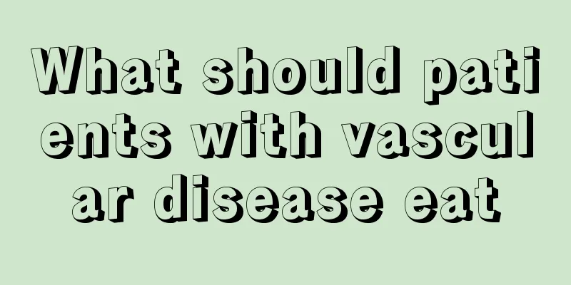 What should patients with vascular disease eat