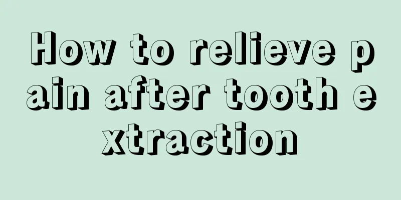 How to relieve pain after tooth extraction