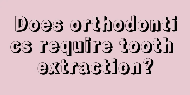 Does orthodontics require tooth extraction?