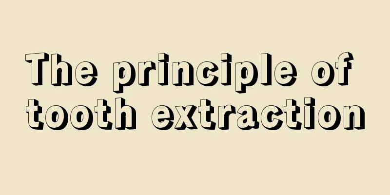 The principle of tooth extraction