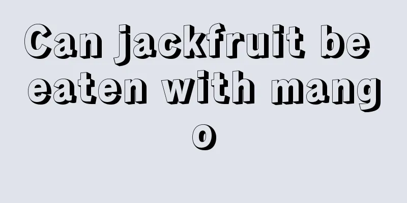 Can jackfruit be eaten with mango