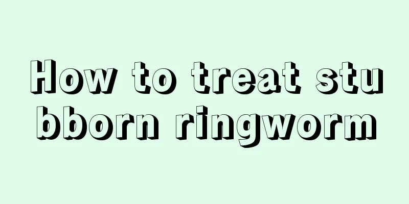 How to treat stubborn ringworm