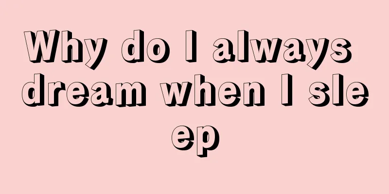 Why do I always dream when I sleep