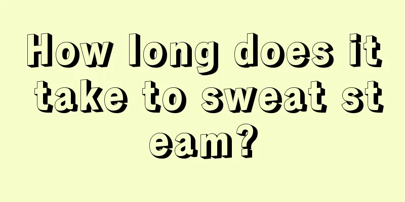How long does it take to sweat steam?