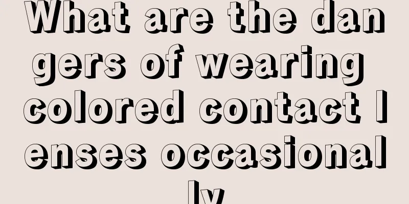 What are the dangers of wearing colored contact lenses occasionally