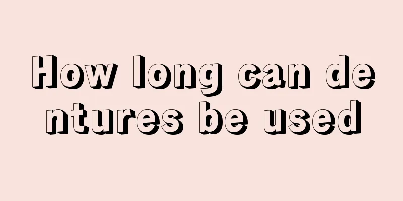 How long can dentures be used