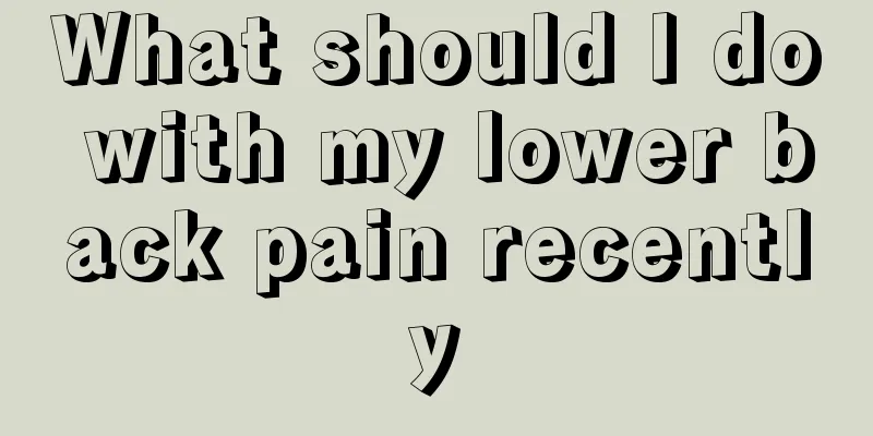 What should I do with my lower back pain recently