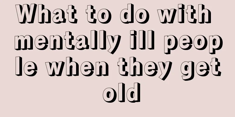 What to do with mentally ill people when they get old