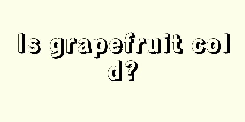 Is grapefruit cold?