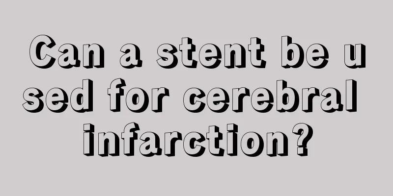 Can a stent be used for cerebral infarction?