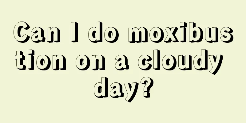 Can I do moxibustion on a cloudy day?