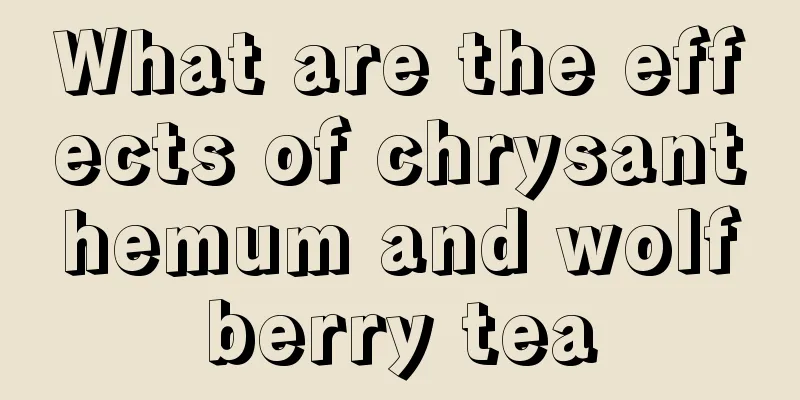 What are the effects of chrysanthemum and wolfberry tea