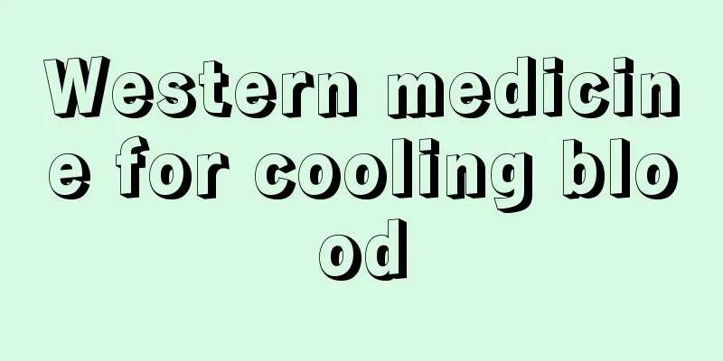 Western medicine for cooling blood