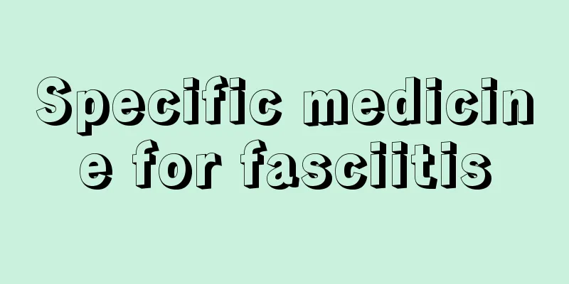 Specific medicine for fasciitis