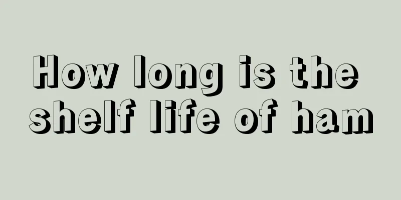 How long is the shelf life of ham
