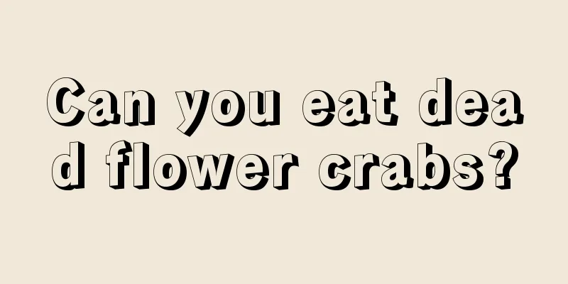 Can you eat dead flower crabs?