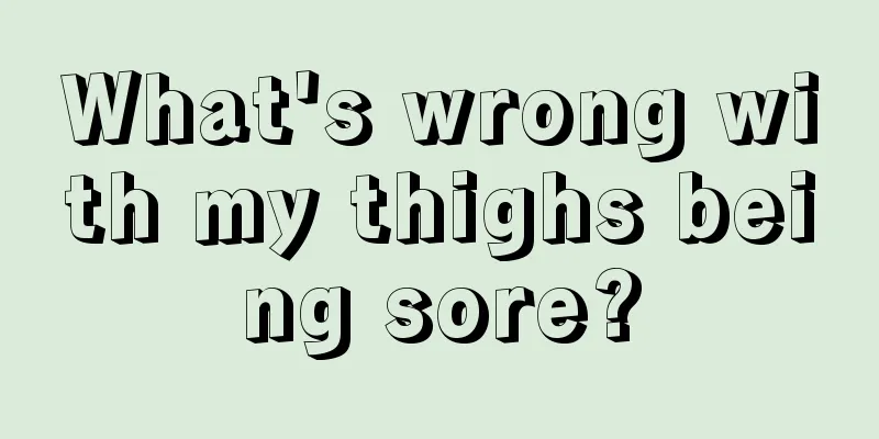 What's wrong with my thighs being sore?