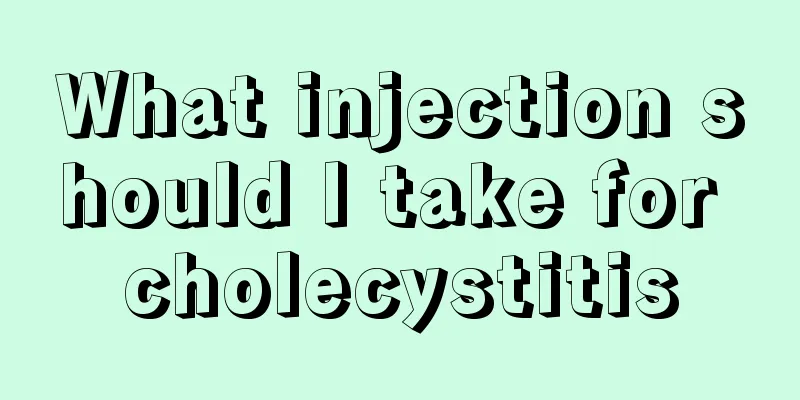 What injection should I take for cholecystitis