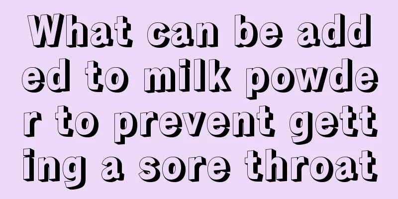What can be added to milk powder to prevent getting a sore throat