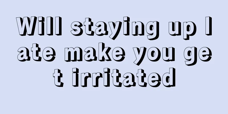 Will staying up late make you get irritated