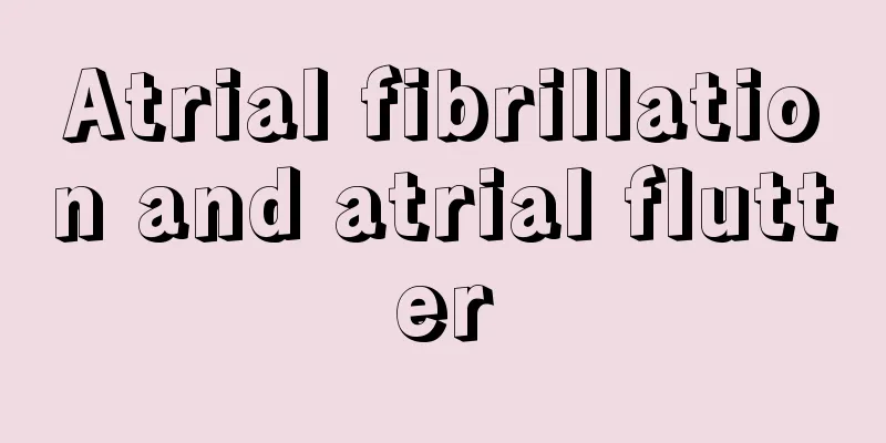 Atrial fibrillation and atrial flutter