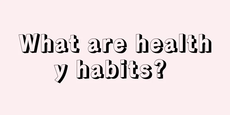 What are healthy habits? 