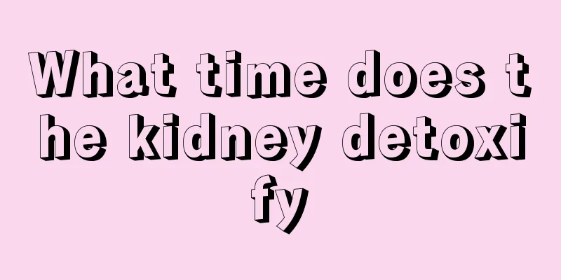 What time does the kidney detoxify