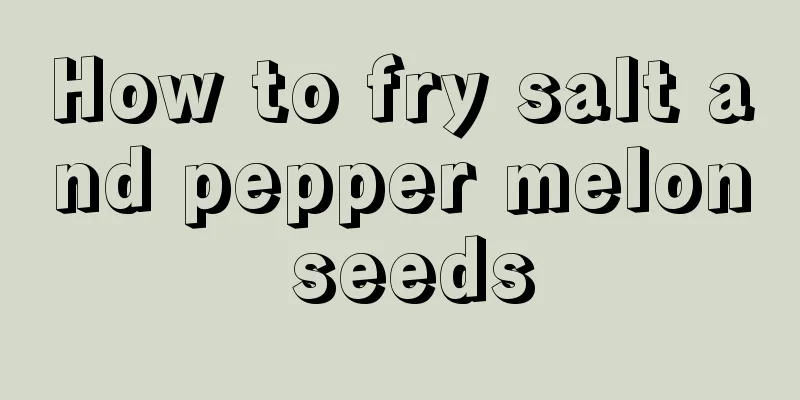 How to fry salt and pepper melon seeds