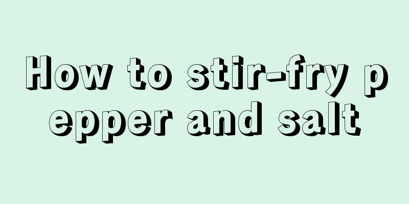 How to stir-fry pepper and salt
