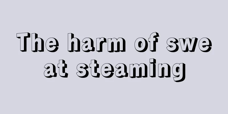 The harm of sweat steaming