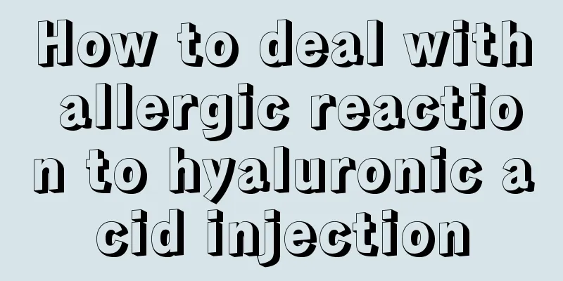 How to deal with allergic reaction to hyaluronic acid injection