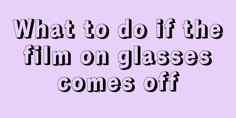 What to do if the film on glasses comes off