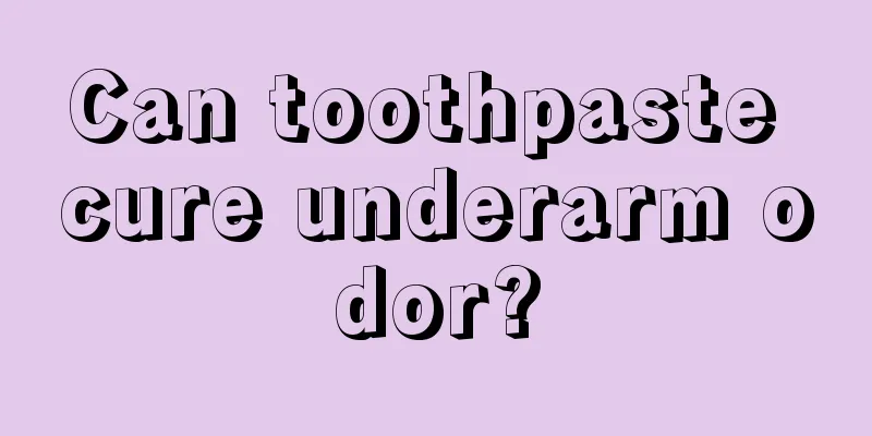 Can toothpaste cure underarm odor?