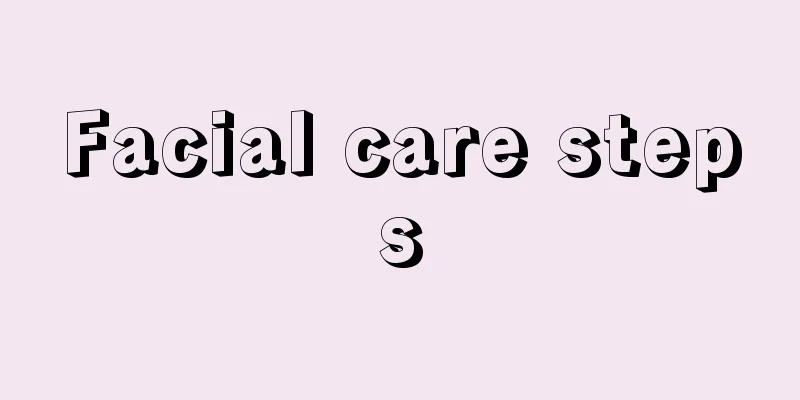 Facial care steps