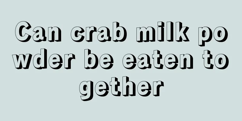 Can crab milk powder be eaten together