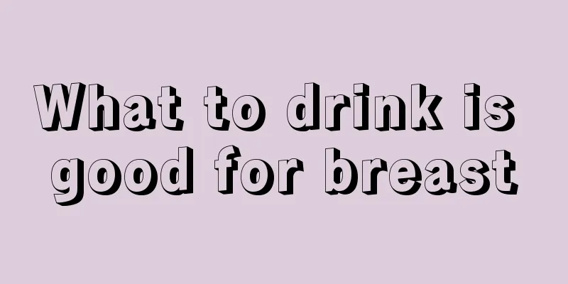 What to drink is good for breast