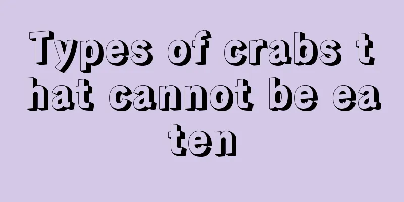 Types of crabs that cannot be eaten