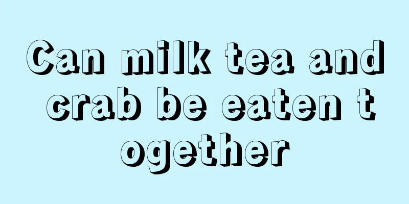 Can milk tea and crab be eaten together