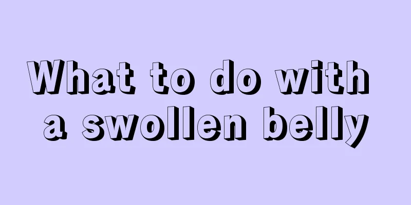 What to do with a swollen belly