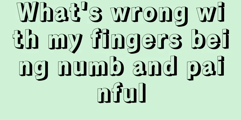 What's wrong with my fingers being numb and painful