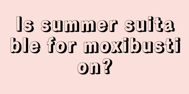 Is summer suitable for moxibustion?