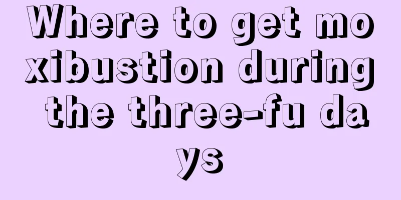 Where to get moxibustion during the three-fu days