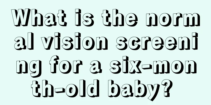 What is the normal vision screening for a six-month-old baby? 