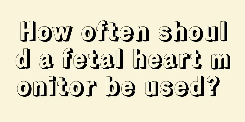 How often should a fetal heart monitor be used? 