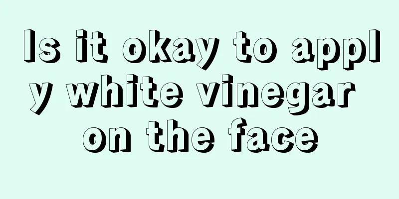 Is it okay to apply white vinegar on the face