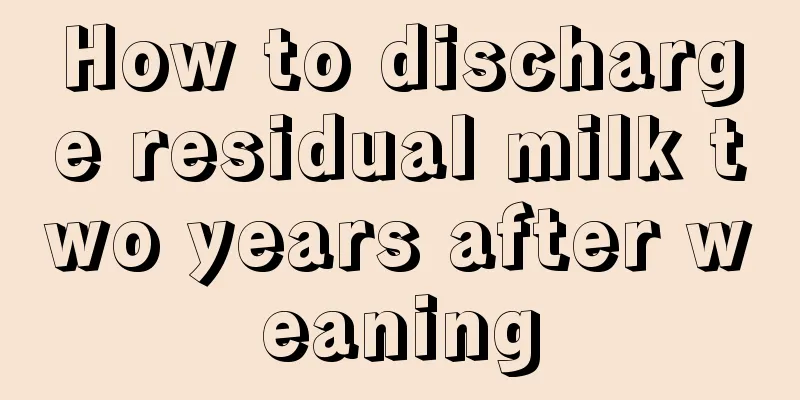 How to discharge residual milk two years after weaning