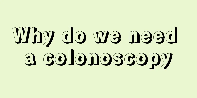 Why do we need a colonoscopy