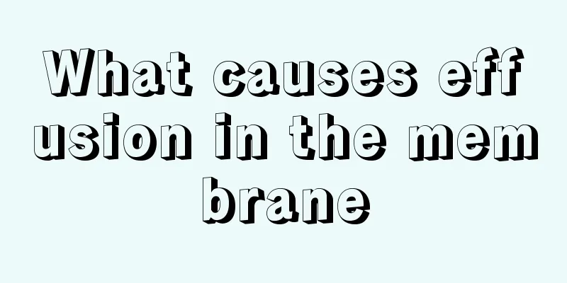 What causes effusion in the membrane