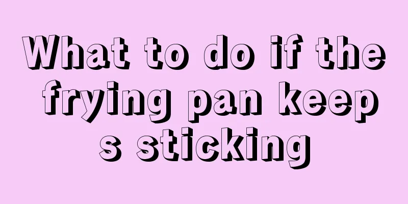 What to do if the frying pan keeps sticking