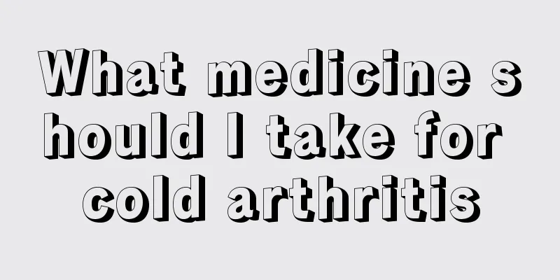 What medicine should I take for cold arthritis